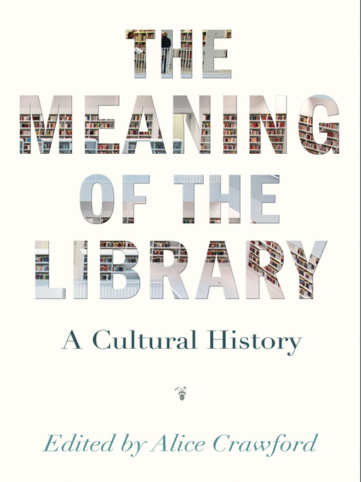 Title details for The Meaning of the Library by Alice Crawford - Available